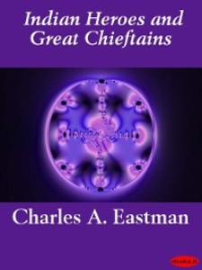 Indian Heroes and Great Chieftains als eBook von Charles A. Eastman - Ebookslib