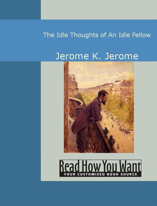 The Idle Thoughts of An Idle Fellow als eBook von Jerome K. Jerome - www.ReadHowYouWant.com