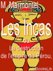 Les Incas, ou La destruction de l'empire du PÃ©rou M. Marmontel Author