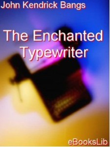 The Enchanted Typewriter als eBook von John Kendrick Bangs - Ebookslib