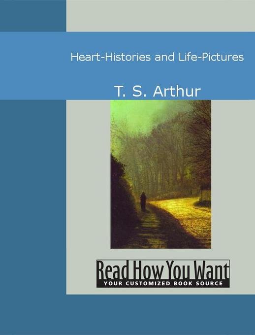 Heart-Histories and Life-Pictures als eBook von T. S. Arthur - www.ReadHowYouWant.com