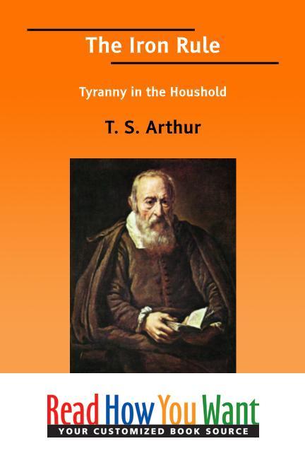 The Iron Rule als eBook von T. S. Arthur - www.ReadHowYouWant.com