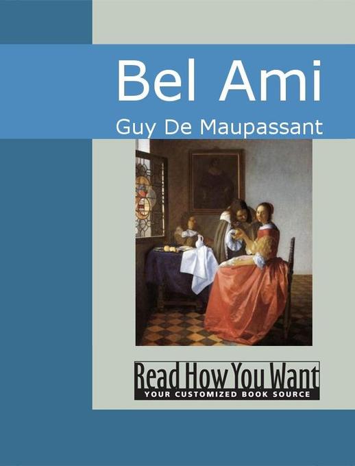 Bel Ami als eBook von Guy De Maupassant - www.ReadHowYouWant.com