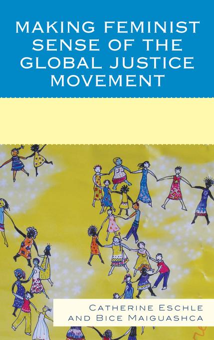 Making Feminist Sense of the Global Justice Movement als eBook von Catherine Eschle, Bice Maiguashca - Rowman & Littlefield Publishing Group Inc