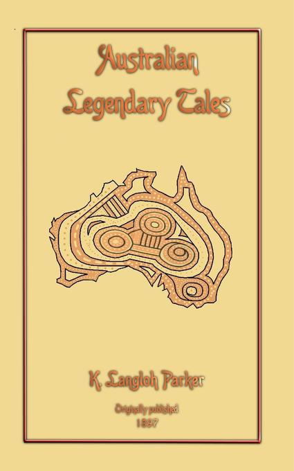 Australian Legendary Tales als eBook von Katie Langloh Parker - Abela Publishing