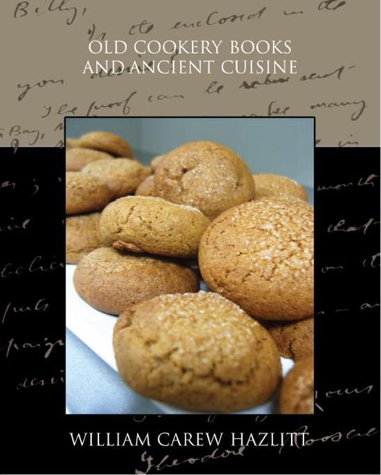 Old Cookery Books and Ancient Cuisine als eBook von Hazlitt,William Carew - Standard Publications