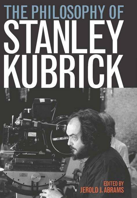 The Philosophy of Stanley Kubrick als eBook von - University Press of Kentucky