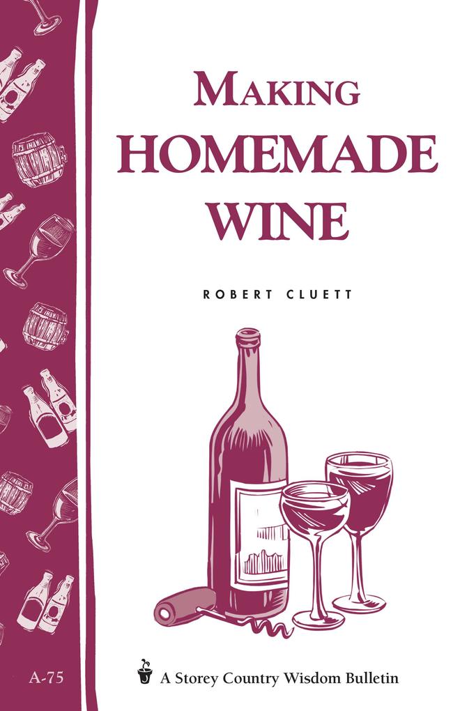 Making Homemade Wine als eBook von Robert Cluett - Workman Publishing