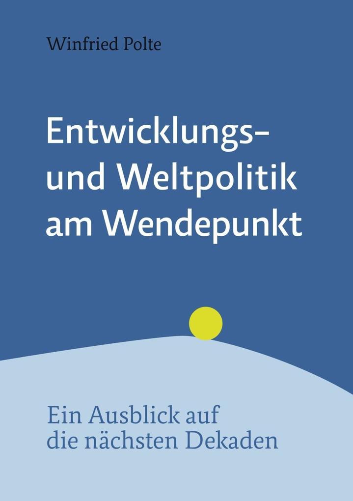Entwicklungspolitik und Weltpolitik am Wendepunkt als eBook von Winfried Polte - Books on Demand