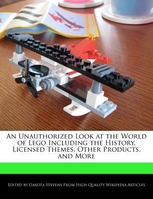An Unauthorized Look at the World of Lego Including the History, Licensed Themes, Other Products, and More als Taschenbuch von Dakota Stevens - WEBSTER S DIGITAL SERV S