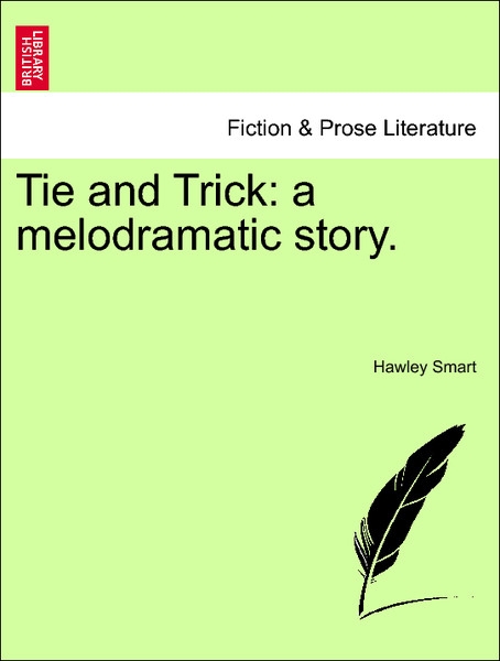 Tie and Trick: a melodramatic story. Vol. II. als Taschenbuch von Hawley Smart - British Library, Historical Print Editions
