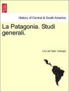 La Patagonia. Studi generali. Serie Quarta als Taschenbuch von Lino del Valle. Carbajal - British Library, Historical Print Editions
