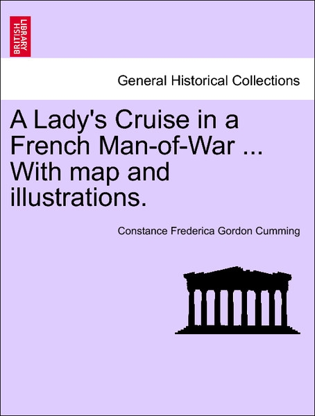 A Lady´s Cruise in a French Man-of-War ... With map and illustrations. Vol. I. als Taschenbuch von Constance Frederica Gordon Cumming - British Library, Historical Print Editions