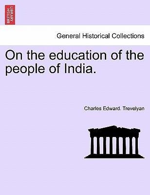 On the education of the people of India. als Taschenbuch von Charles Edward. Trevelyan - British Library, Historical Print Editions