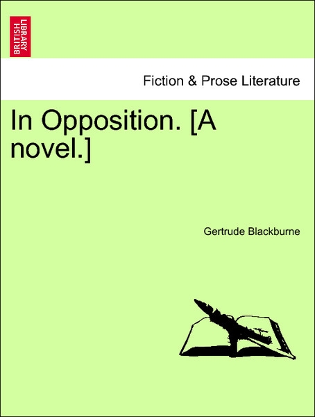 In Opposition. [A novel.] Vol. III. als Taschenbuch von Gertrude Blackburne - British Library, Historical Print Editions
