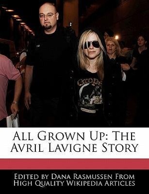 All Grown Up: The Avril LaVigne Story als Taschenbuch von Dana Rasmussen - WEBSTER S DIGITAL SERV S