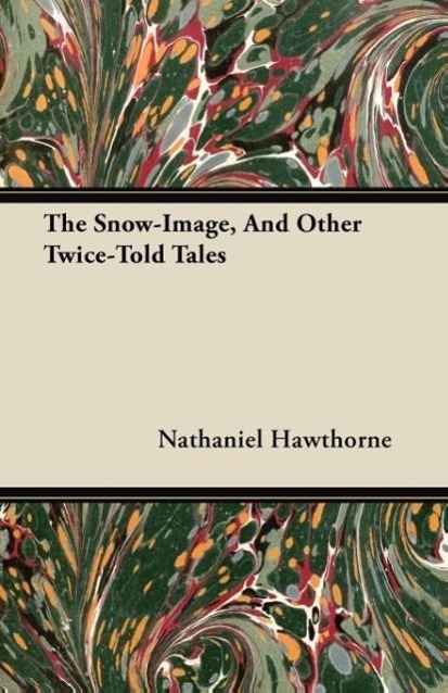 The Snow-Image, And Other Twice-Told Tales als Taschenbuch von Nathaniel Hawthorne - Scott Press