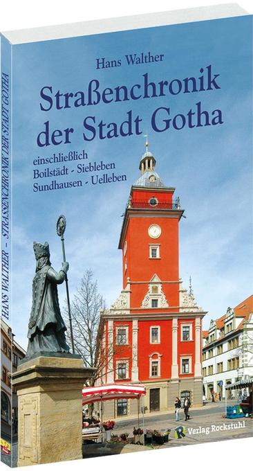 Strassenchronik der Stadt Gotha einschließlich der Vororte Siebleben, Sundhausen, Boilstädt, Uelleben