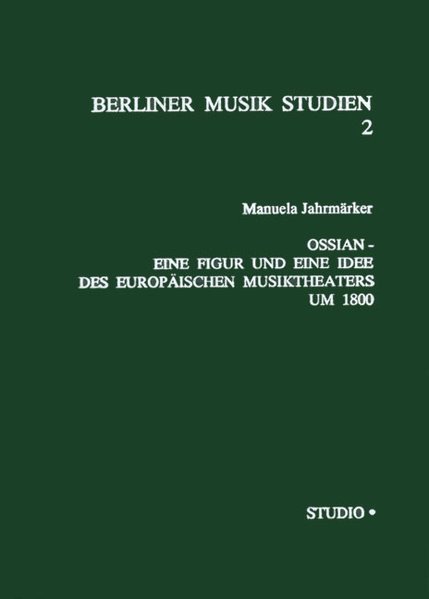 Ossian - Eine Figur und eine Idee des Europäischen Musiktheaters um 1800 als Buch von Manuela Jahrmärker - STUDIOPUNKT-VERLAG