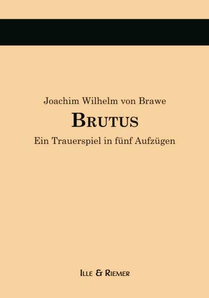 Brawe, J: Brutus als Buch von Joachim Wilhelm von Brawe, Frank Fischer, Frank Fischer, Jörg Riemer - Verlag Ille + Riemer GbR