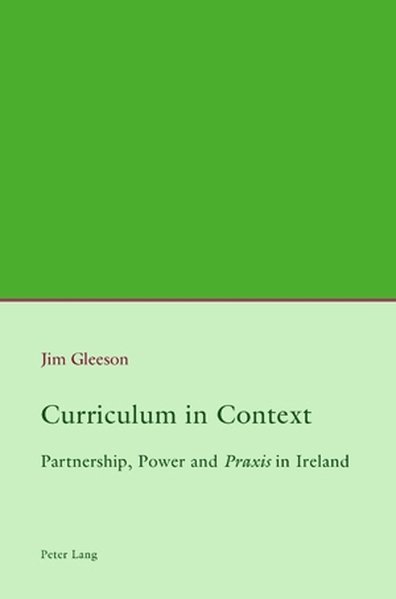 Curriculum in Context. Partnership, Power and Praxis in Ireland. X, 438 Seiten