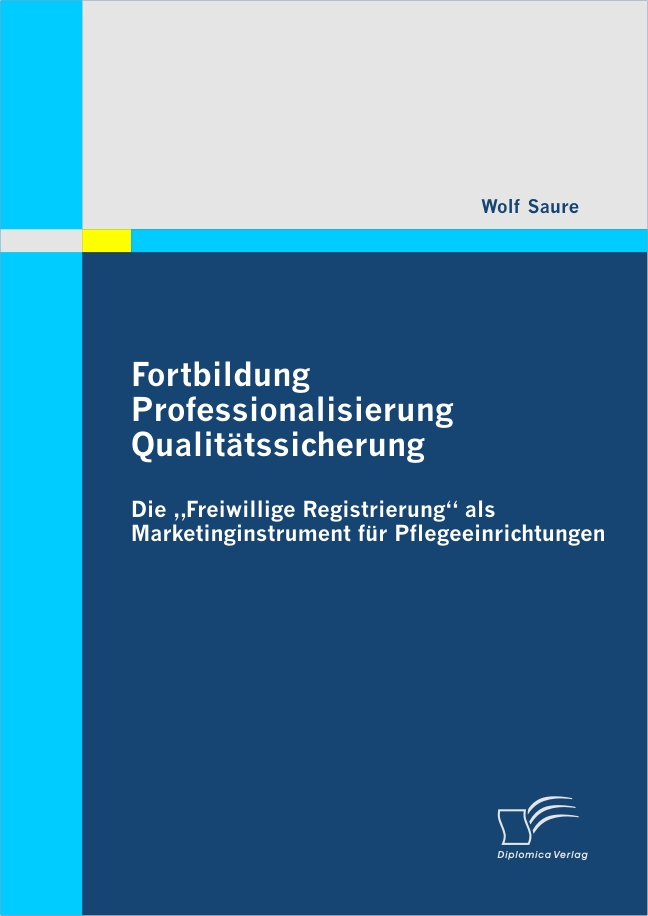 Fortbildung - Professionalisierung - Qualitätssicherung: Die Freiwillige Registrierung als Marketinginstrument für Pflegeeinrichtungen als eBook v... - Diplomica Verlag