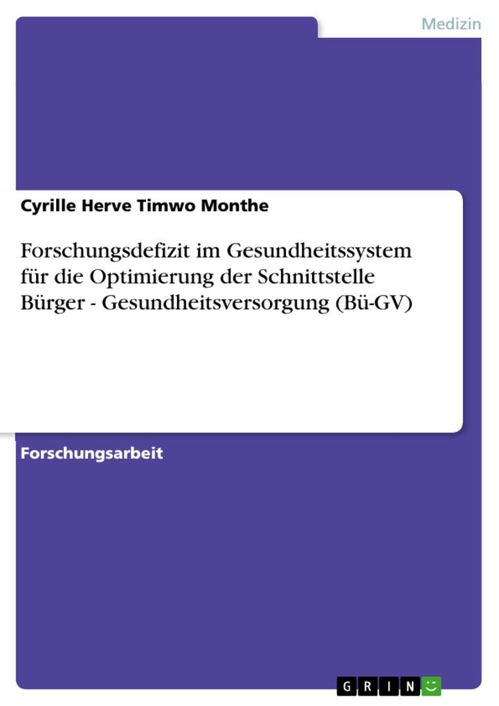 Forschungsdefizit im Gesundheitssystem für die Optimierung der Schnittstelle Bürger - Gesundheitsversorgung (Bü-GV) als eBook von Cyrille Herve Ti... - GRIN Verlag