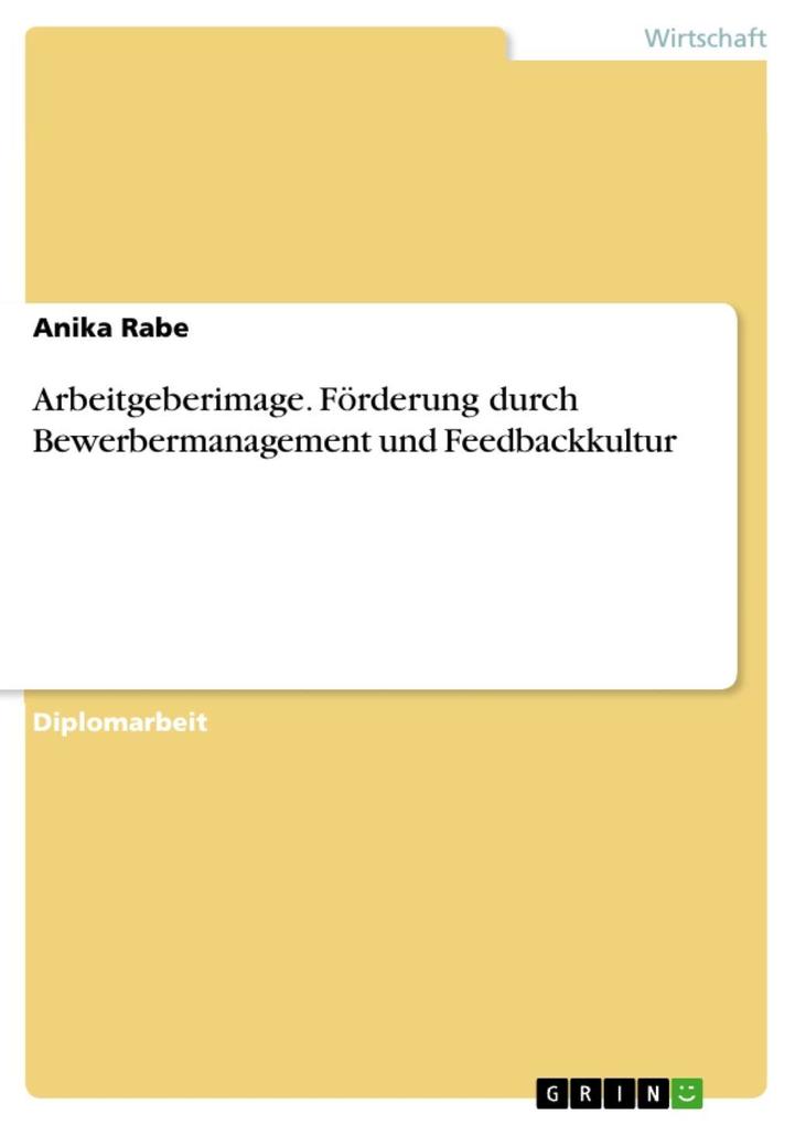 Arbeitgeberimage. Förderung durch Bewerbermanagement und Feedbackkultur Anika Rabe Author