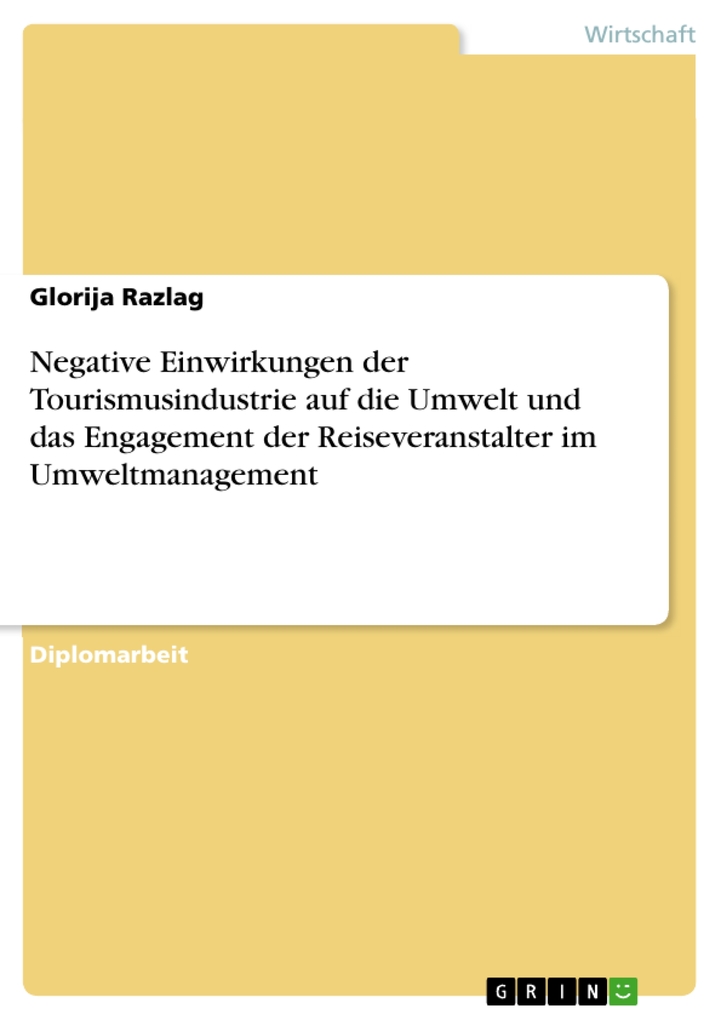 Negative Einwirkungen der Tourismusindustrie auf die Umwelt und das Engagement der Reiseveranstalter im Umweltmanagement als eBook von Glorija Razlag - GRIN Verlag