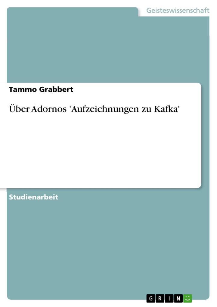 Über Adornos 'Aufzeichnungen zu Kafka' Tammo Grabbert Author