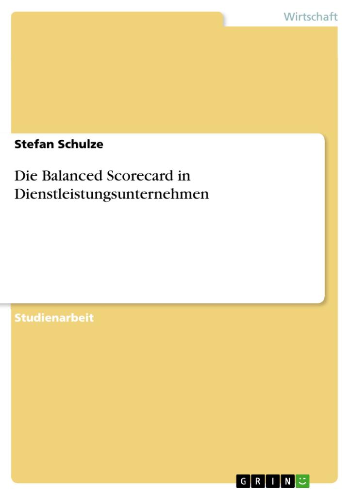Die Balanced Scorecard in Dienstleistungsunternehmen als eBook von Stefan Schulze - GRIN Verlag