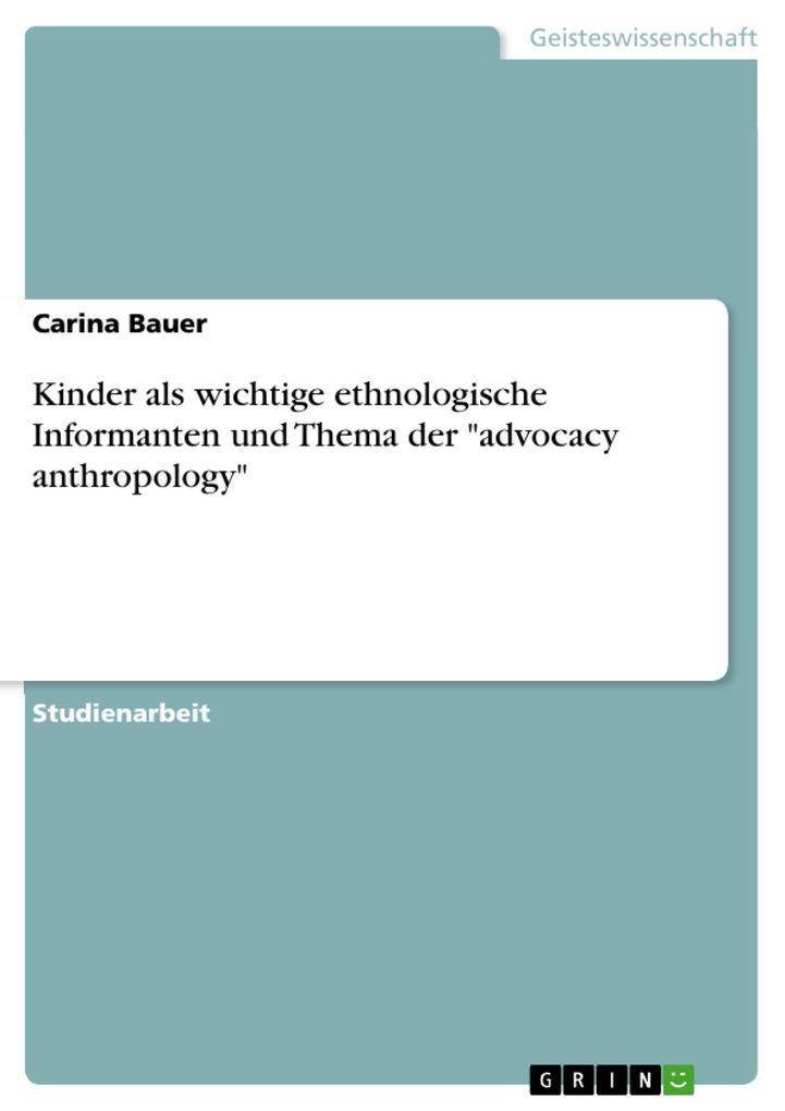 Kinder als wichtige ethnologische Informanten und Thema der advocacy anthropology als eBook von Carina Bauer - GRIN Verlag