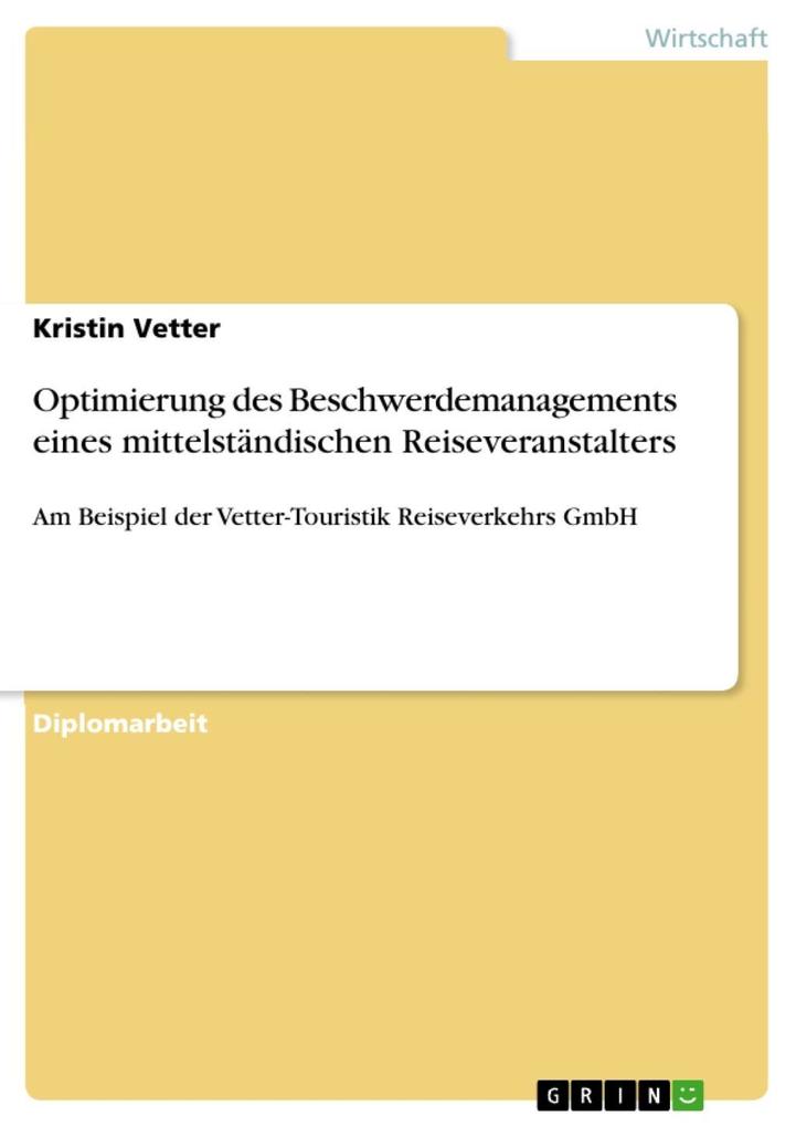 Optimierung des Beschwerdemanagements eines mittelstÃ¤ndischen Reiseveranstalters: Am Beispiel der Vetter-Touristik Reiseverkehrs GmbH Kristin Vetter
