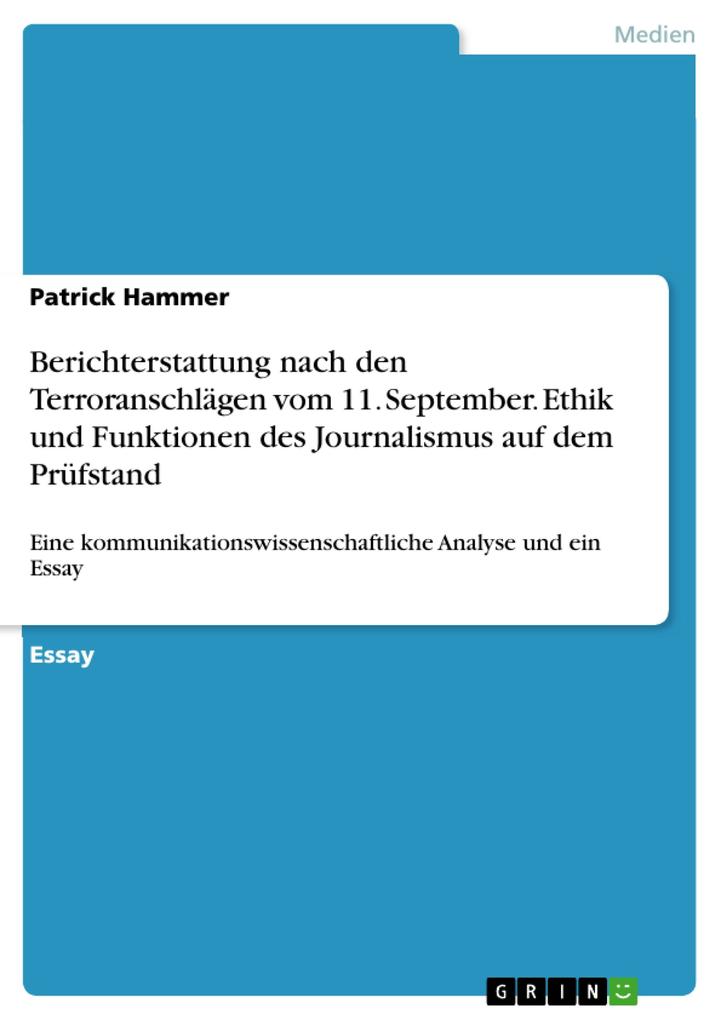 Berichterstattung nach den Terroranschlägen vom 11. September. Ethik und Funktionen des Journalismus auf dem Prüfstand als eBook von Patrick Hammer - GRIN Verlag