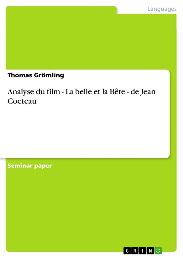 Analyse du film - La belle et la Bête - de Jean Cocteau: La belle et la Bête - de Jean Cocteau Thomas Grömling Author