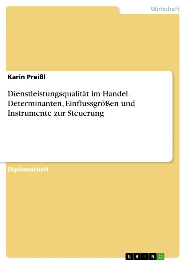 Dienstleistungsqualität im Handel. Determinanten, Einflussgrößen und Instrumente zur Steuerung als eBook von Karin Preißl - GRIN Verlag