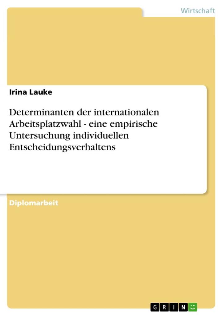 Determinanten der internationalen Arbeitsplatzwahl - eine empirische Untersuchung individuellen Entscheidungsverhaltens als eBook von Irina Lauke - GRIN Verlag