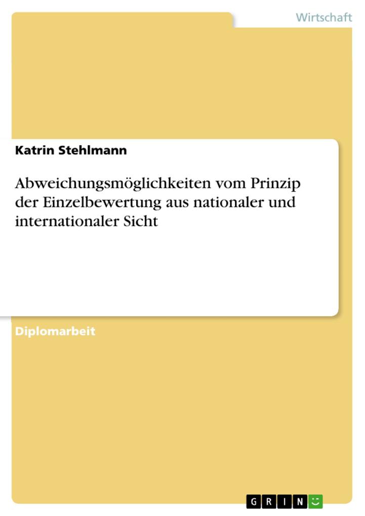 Abweichungsmöglichkeiten vom Prinzip der Einzelbewertung aus nationaler und internationaler Sicht als eBook von Katrin Stehlmann - GRIN Verlag