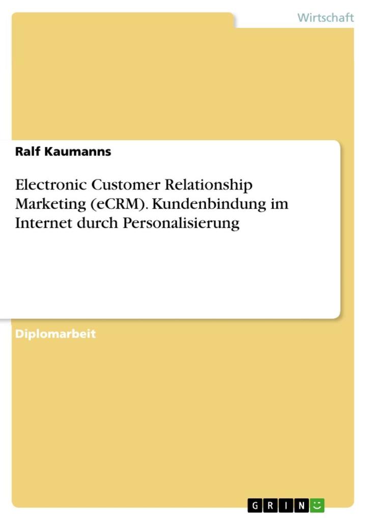 Electronic Customer Relationship Marketing (eCRM). Kundenbindung im Internet durch Personalisierung