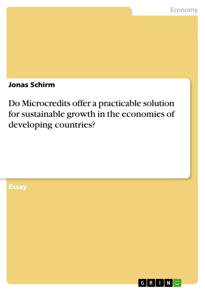 Do Microcredits offer a practicable solution for sustainable growth in the economies of developing countries? als eBook von Jonas Schirm - GRIN Publishing
