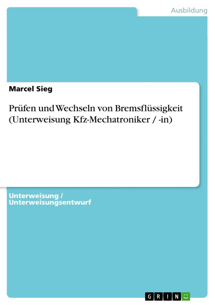 Prüfen und Wechseln von Bremsflüssigkeit (Unterweisung Kfz-Mechatroniker / -in) als eBook von Marcel Sieg - GRIN Verlag