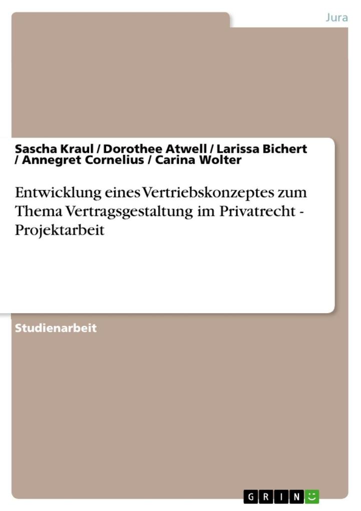Entwicklung eines Vertriebskonzeptes zum Thema Vertragsgestaltung im Privatrecht - Projektarbeit: Projektarbeit Sascha Kraul Author