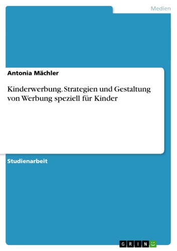 Kinderwerbung. Strategien und Gestaltung von Werbung speziell für Kinder als eBook von Antonia Mächler - GRIN Verlag