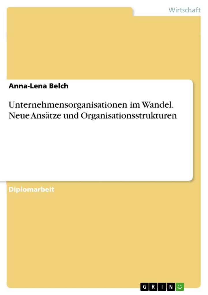 Unternehmensorganisationen im Wandel. Neue Ansätze und Organisationsstrukturen als eBook von Anna-Lena Belch - GRIN Verlag