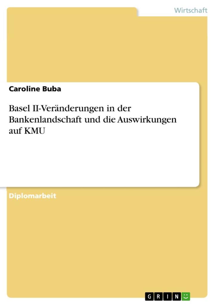 Basel II-Veränderungen in der Bankenlandschaft und die Auswirkungen auf KMU als eBook von Caroline Buba - GRIN Verlag