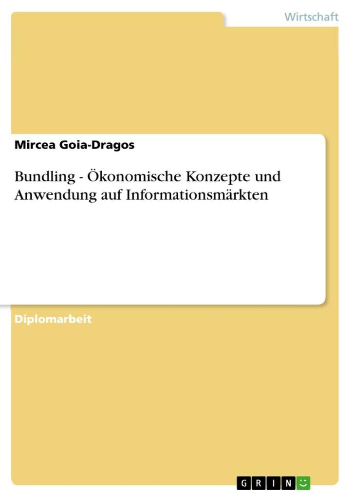 Bundling - Ökonomische Konzepte und Anwendung auf Informationsmärkten als eBook von Mircea Goia-Dragos - GRIN Verlag