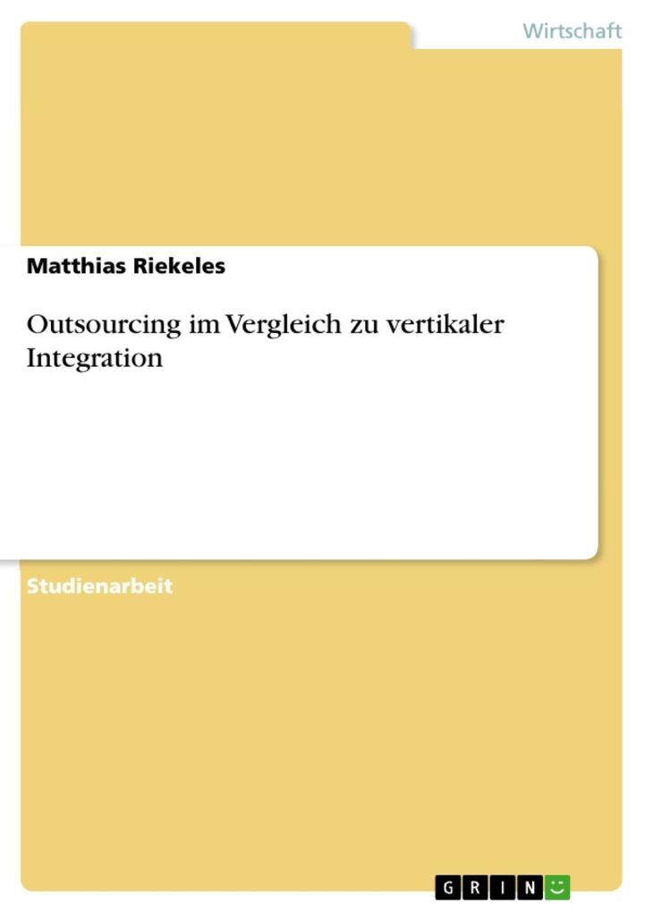 Outsourcing im Vergleich zu vertikaler Integration als eBook von Matthias Riekeles - GRIN Verlag