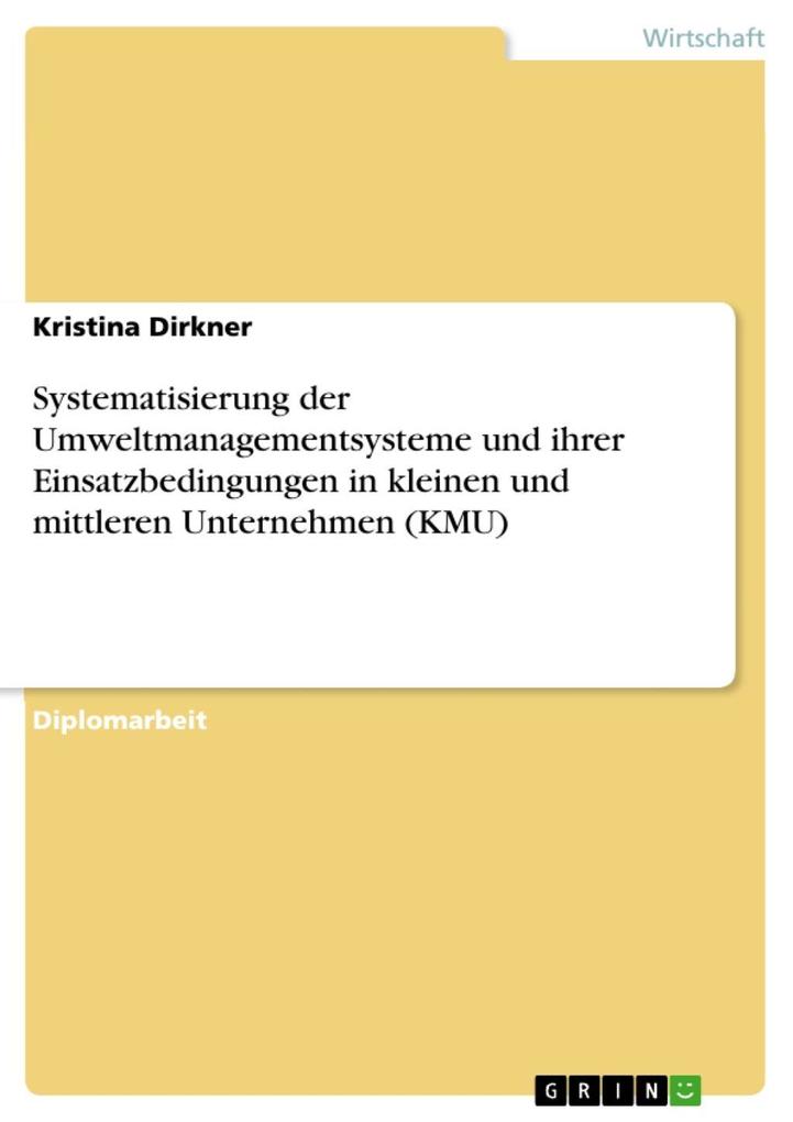 Systematisierung der Umweltmanagementsysteme und ihrer Einsatzbedingungen in kleinen und mittleren Unternehmen (KMU) als eBook von Kristina Dirkner - GRIN Verlag
