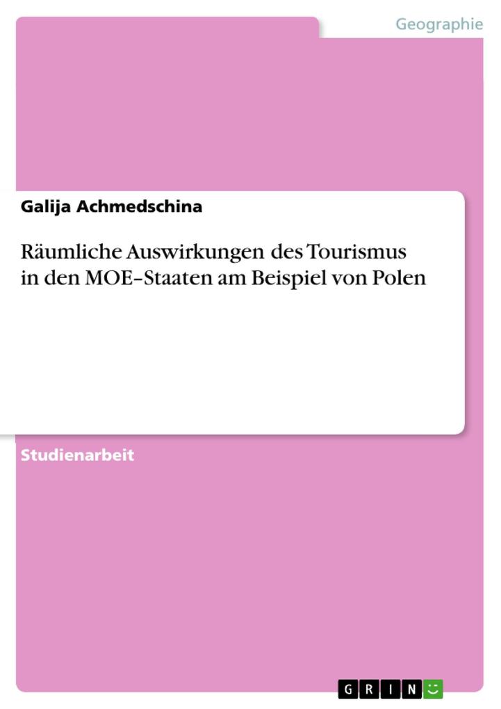 Räumliche Auswirkungen des Tourismus in den MOE-Staaten am Beispiel von Polen als eBook von Galija Achmedschina - GRIN Verlag