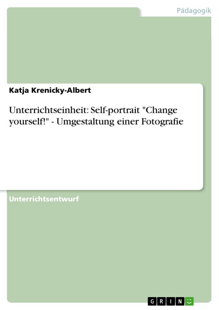 Unterrichtseinheit: Self-portrait 'Change yourself!' - Umgestaltung einer Fotografie